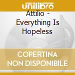 Attilio - Everything Is Hopeless cd