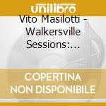 Vito Masilotti - Walkersville Sessions: Demos Of Significance cd