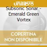Subsonic Sonar - Emerald Green Vortex cd musicale di Subsonic Sonar