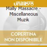 Mally Massacre - Miscellaneous Muzik cd
