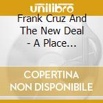 Frank Cruz And The New Deal - A Place Of Our Own - Ep cd musicale di Frank Cruz And The New Deal