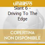 Slant 6 - Driving To The Edge cd