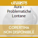 Aura - Problematiche Lontane cd