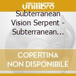 Subterranean Vision Serpent - Subterranean Vision Serpent cd