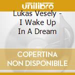 Lukas Vesely - I Wake Up In A Dream cd