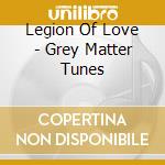 Legion Of Love - Grey Matter Tunes cd