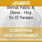 Bernal Pablo & Elena - Hoy En El Paraiso cd