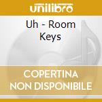 Uh - Room Keys cd