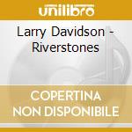 Larry Davidson - Riverstones cd