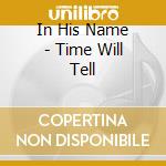 In His Name - Time Will Tell cd