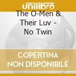 The O-Men & Their Luv - No Twin cd