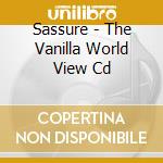 Sassure - The Vanilla World View Cd cd musicale di Sassure