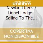 Newland Rens / Lionel Lodge - Sailing To The Sirens cd musicale di Newland Rens / Lionel Lodge