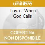 Toya - When God Calls cd musicale di Toya