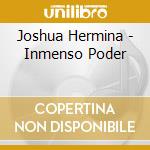 Joshua Hermina - Inmenso Poder cd