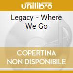 Legacy - Where We Go cd