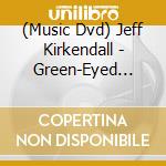 (Music Dvd) Jeff Kirkendall - Green-Eyed Monster cd