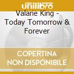Valarie King - Today Tomorrow & Forever cd