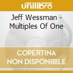 Jeff Wessman - Multiples Of One cd