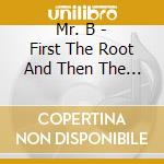 Mr. B - First The Root And Then The Vine Greatest Of All Times cd