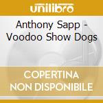 Anthony Sapp - Voodoo Show Dogs cd