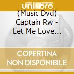 (Music Dvd) Captain Rw - Let Me Love You Tonight cd musicale