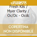 Fresh Kils / Myer Clarity / Oc/Dc - Ocdc cd