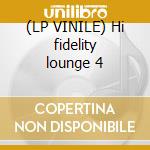 (LP VINILE) Hi fidelity lounge 4 cd