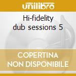 Hi-fidelity dub sessions 5 cd