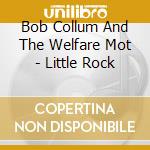 Bob Collum And The Welfare Mot - Little Rock cd