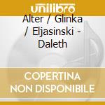 Alter / Glinka / Eljasinski - Daleth cd musicale di Alter / Glinka / Eljasinski
