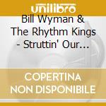 Bill Wyman & The Rhythm Kings - Struttin' Our Stuff cd