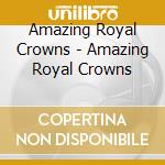 Amazing Royal Crowns - Amazing Royal Crowns cd