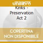 Kinks - Preservation Act 2 cd