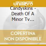 Candyskins - Death Of A Minor Tv Celebrity cd