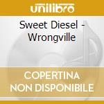 Sweet Diesel - Wrongville cd