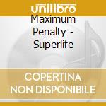 Maximum Penalty - Superlife cd musicale di Maximum Penalty