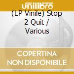 (LP Vinile) Stop 2 Quit / Various vinile