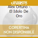 Alex Ortuno - El Idolo De Oro
