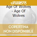 Age Of Wolves - Age Of Wolves cd musicale