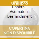 Unbirth - Asomatous Besmirchment cd