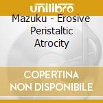 Mazuku - Erosive Peristaltic Atrocity cd