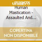 Human Mastication - Assaulted And Left For Dead cd