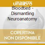 Bloodtied - Dismantling Neuroanatomy cd