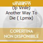 (lp Vinile) Another Way To Die ( Lpmix) cd
