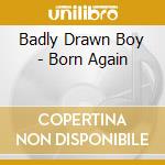 Badly Drawn Boy - Born Again cd musicale di Badly Drawn Boy