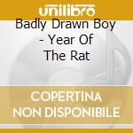 Badly Drawn Boy - Year Of The Rat cd musicale di BADLY DRAWN BOY