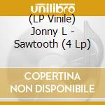 (LP Vinile) Jonny L - Sawtooth (4 Lp) lp vinile di Jonny L