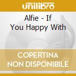 Alfie - If You Happy With cd