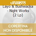 Layo & Bushwacka - Night Works (2 Lp) cd